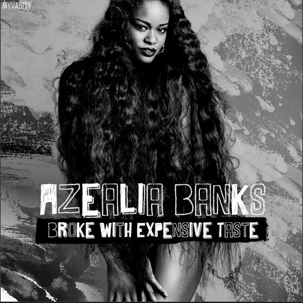 Azealia Banks Broke With Expensive Taste