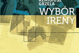 "Wybór Ireny" - nowa książka Remigiusza Grzeli