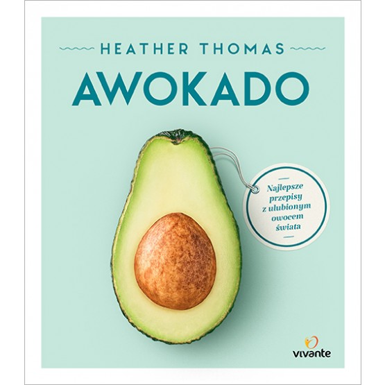 Awokado. Najlepsze przepisy z ulubionym owocem świata, Thomas Heather, 31,49 zł