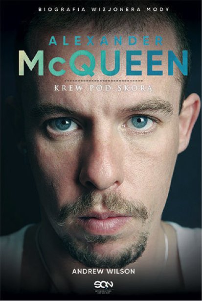 Alexander McQueen.”Krew pod skórą”Autor: Andrew WilsonWydawnictwo : SQN