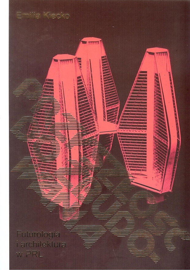 Emilia Kiecko, Przyszłość do zabudowania. Futurologia i architektura w PRL, około 85 złotych