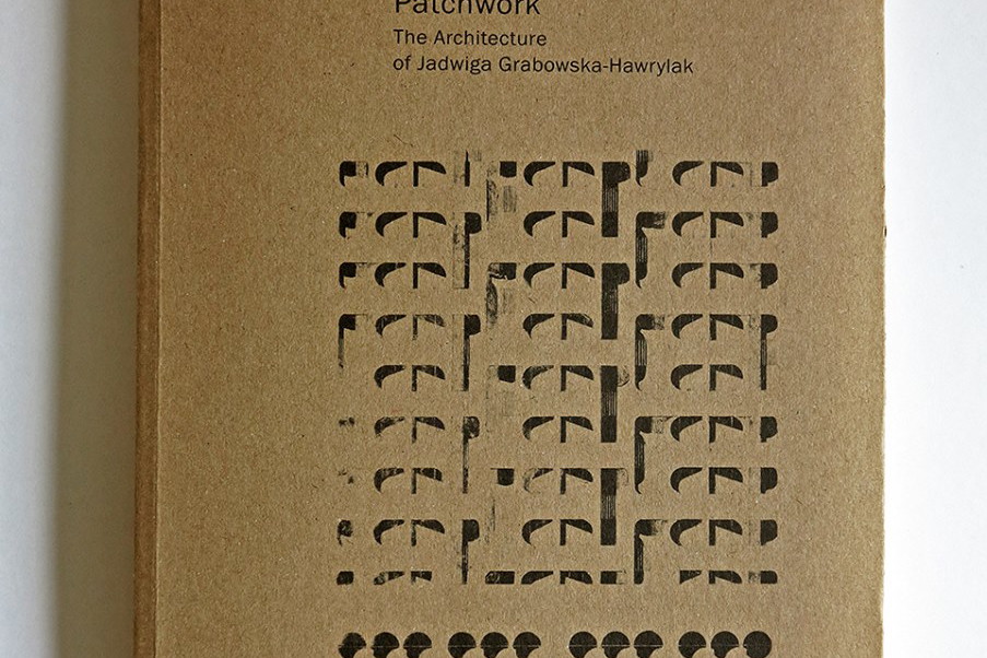 "Patchwork. Architektura Jadwigi Grabowskiej-Hawrylak"