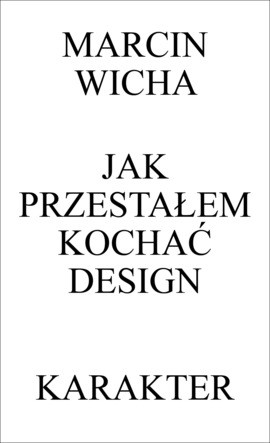 Jak przestałem kochać design, Marcin Wicha