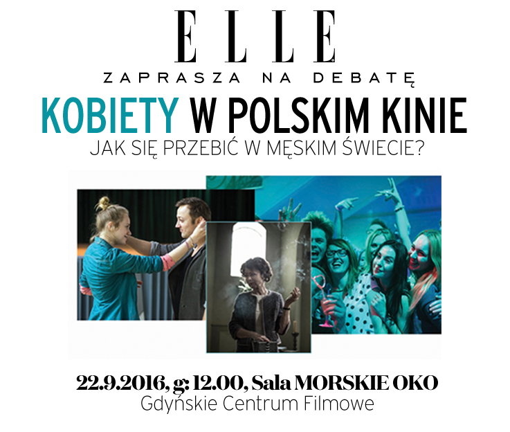 Debata ELLE na Festiwalu Filmowym w Gdyni, "Kobiety w kinie - jak się przebić  w męskim świecie?"