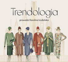 Trendologia - podcast. Nowy odcinek o latach 20.