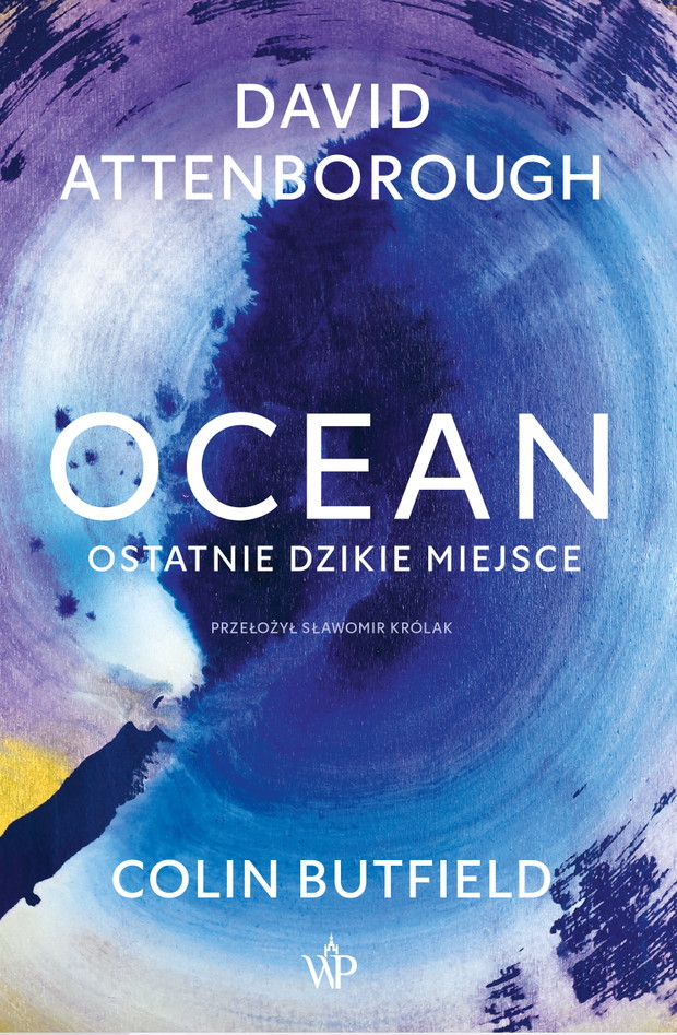 David Attenborough/Colin Butfield "Ocean. Ostatnie dzikie miejsce"