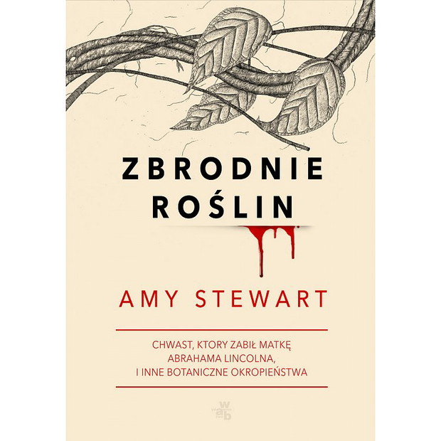 Książki na wakacje: Amy Stewart „Zbrodnie roślin”, W.A.B.