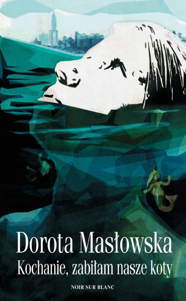 Kochanie, zabiłam nasze koty, Dorota Masłowska