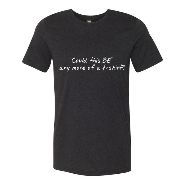 Could this BE any more of a t-shirt?