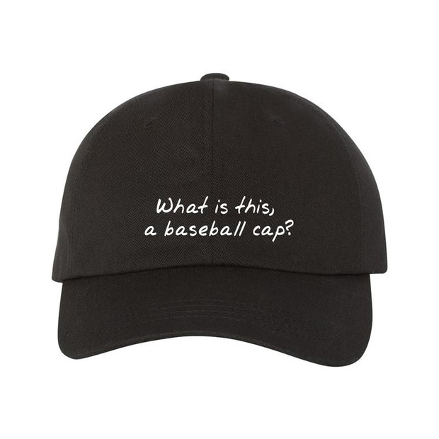 What is this, a baseball cap?