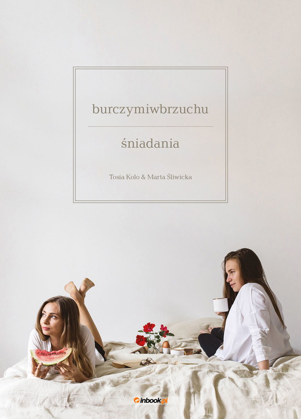 Burczy mi w brzuchu. Śniadania, Tosia Kolo, Marta Śliwka