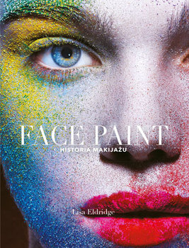 Face Paint. Historia Makijażu, Lisa Eldrige, 62,99 zł, empik