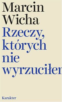 Rzeczy, których nie wyrzuciłem, Wicha Marcin