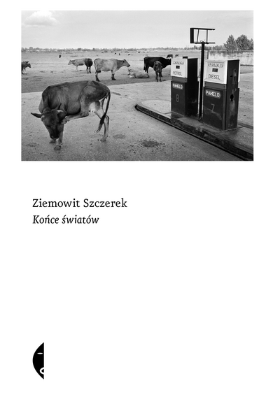 „Końce światów” Ziemowit Szczerek (Czarne)