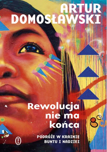 „Rewolucja, która nie ma końca” Artur Domosławski