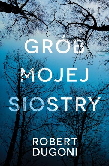 Grób mojej siostry, Dugoni Robert, 50 najlepszych kryminałów (książki)