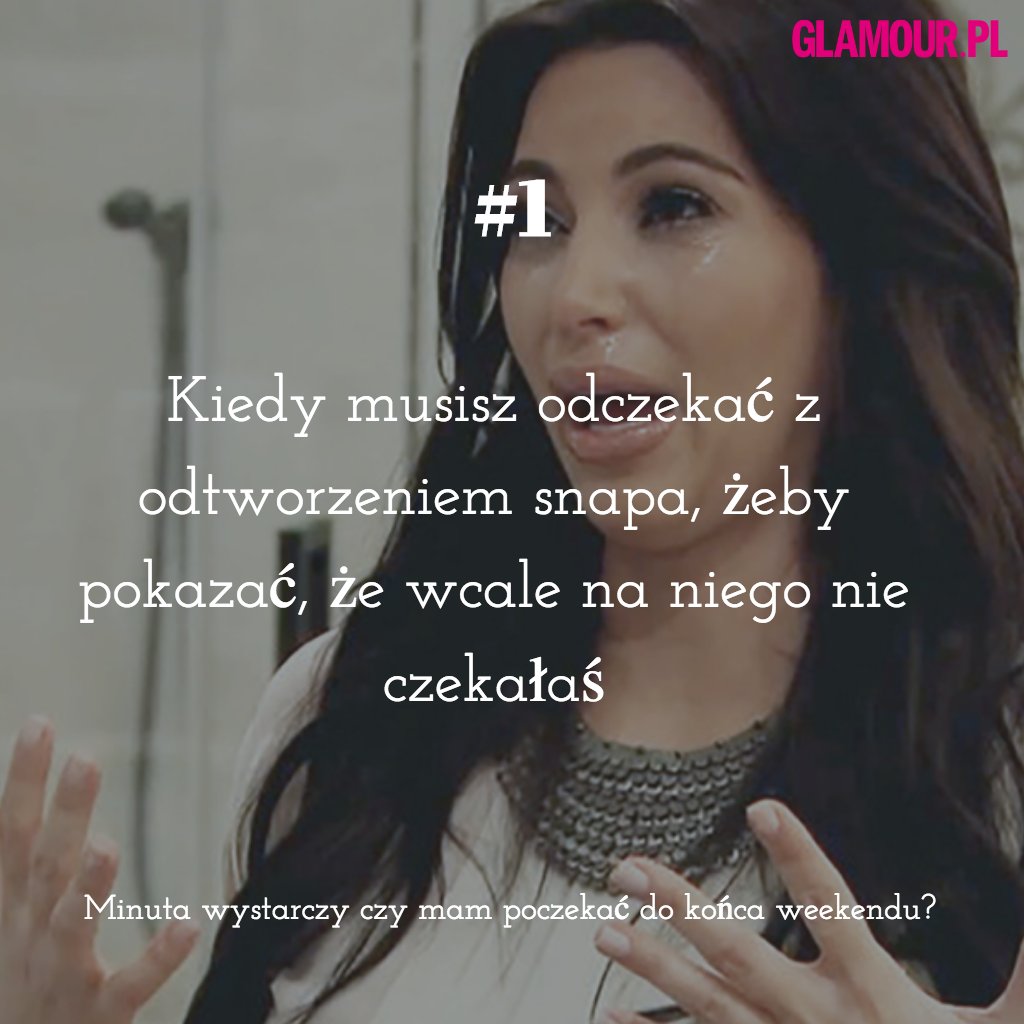 Kiedy musisz odczekać z odtworzeniem snapa, żeby pokazać, że wcale na niego nie czekałaś