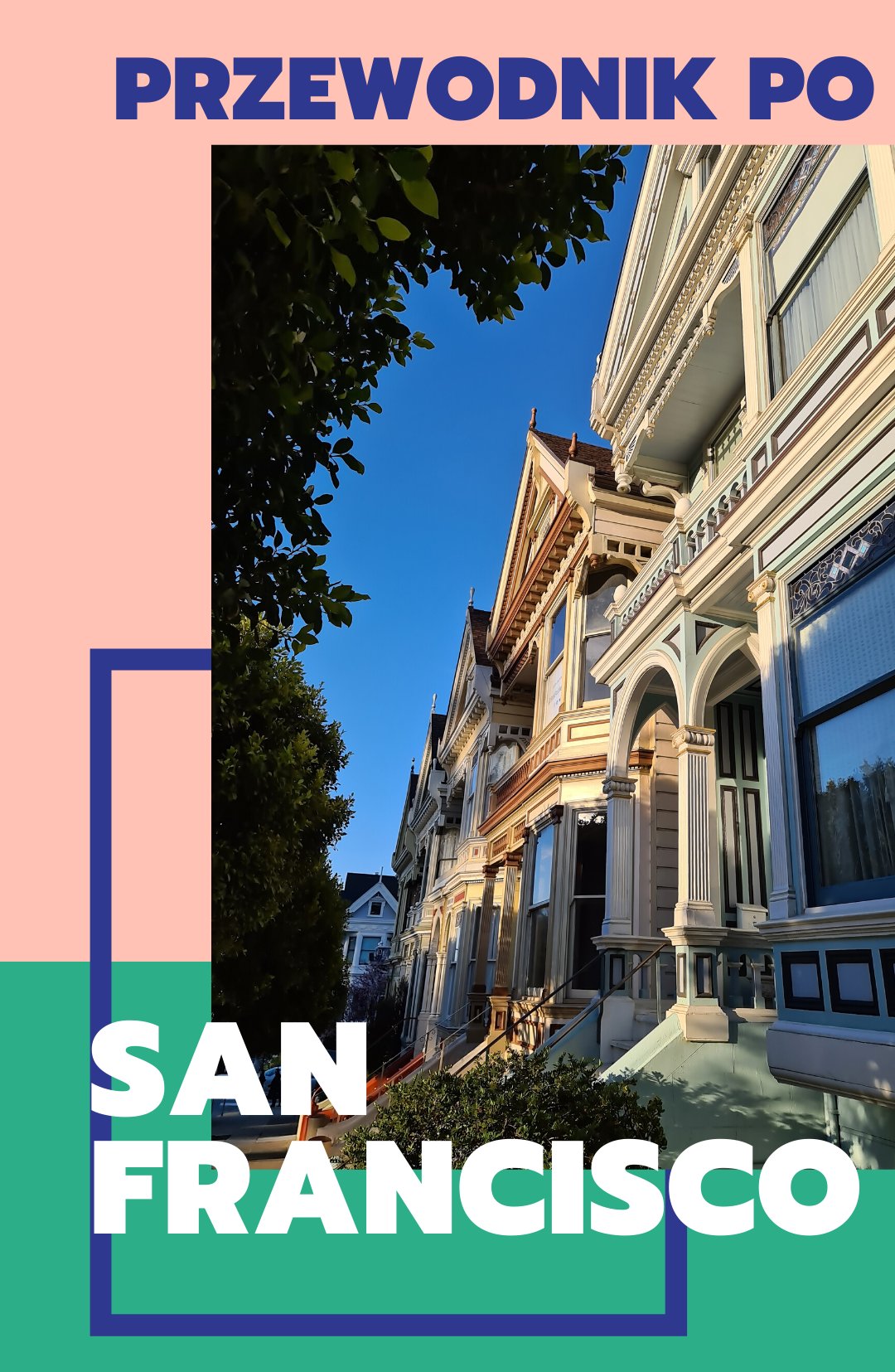Przewodnik po San Francisco – co zobaczyć? Oto 12 miejsc, które trzeba odwiedzić. Najlepiej z dobrym aparatem!