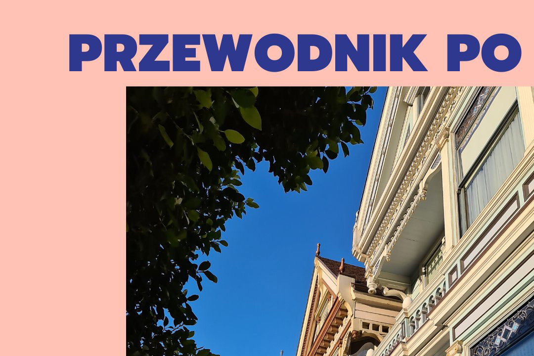 Przewodnik po San Francisco – co zobaczyć? Oto 12 miejsc, które trzeba odwiedzić. Najlepiej z dobrym aparatem!