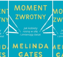 Książka „Moment zwrotny” Melindy Gates, ukazała się na polskim rynku w lipcu nakładem wydawnictwa Zysk i S-ka.