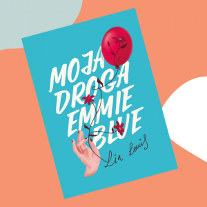 Klub Książkowy Glamour: Nasze czytelniczki przeczytały „Moja droga Emmie Blue” autorstwa Lia Louis [RECENZJE]
