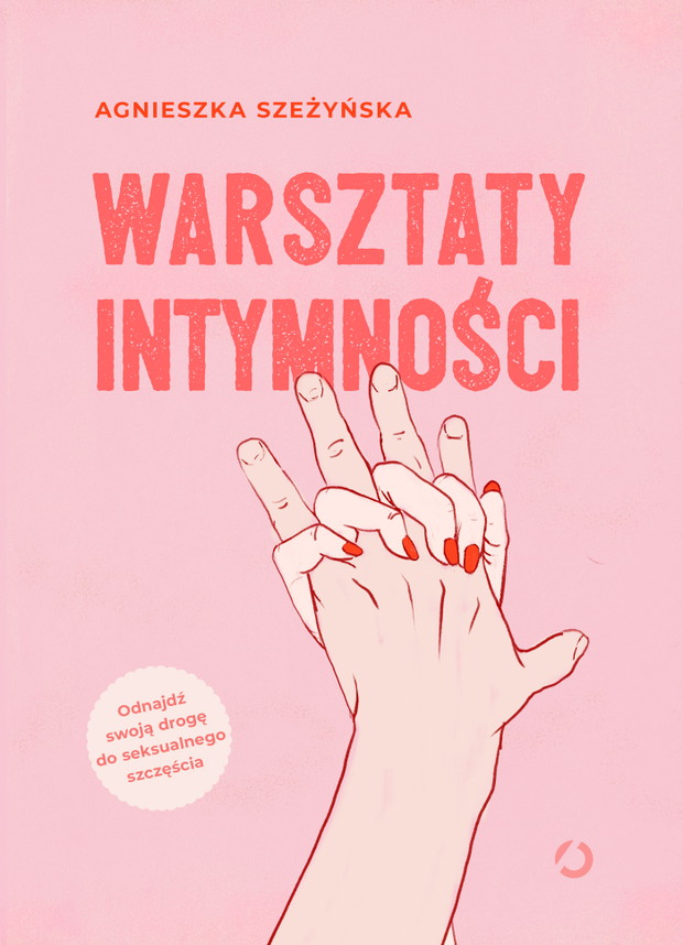 Agnieszka Szeżyńska: „Warsztaty intymności”