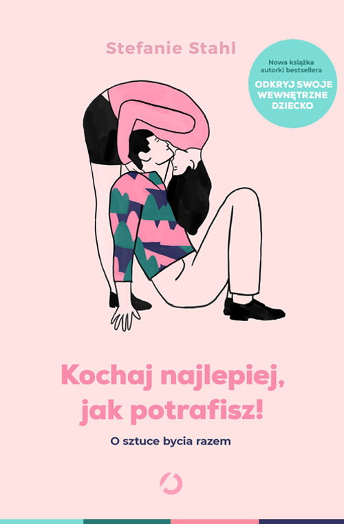 Stephanie Stahl: „Kochaj najlepiej, jak potrafisz! O sztuce bycia razem”
