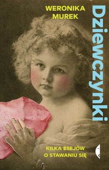 Książka „Dziewczynki. Kilka esejów o stawaniu się”