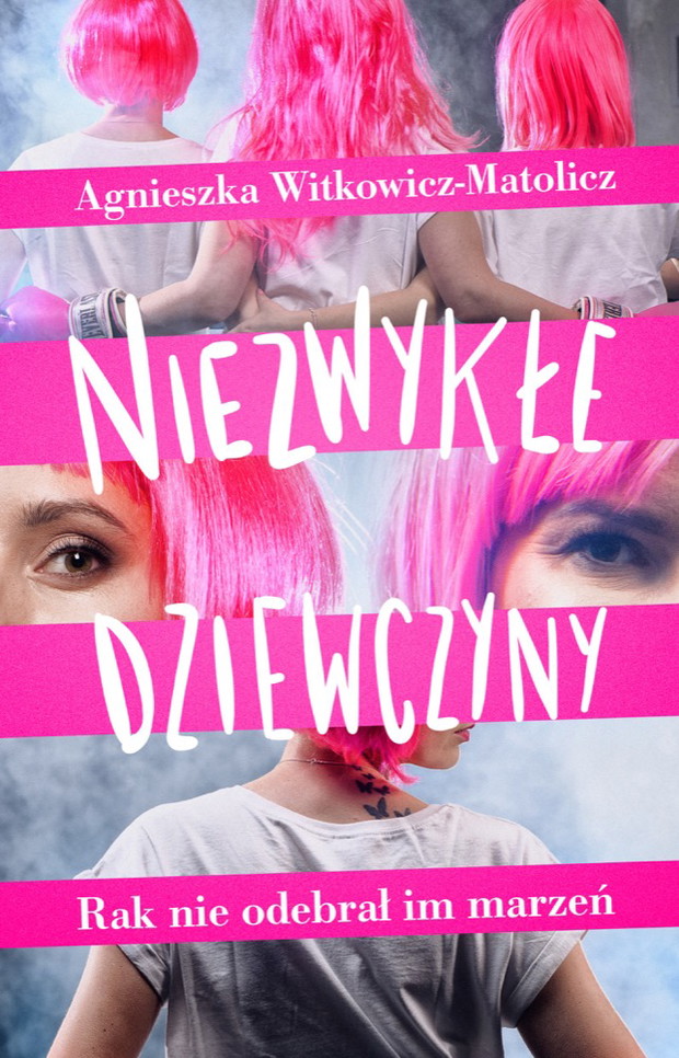 Agnieszka Witkowicz-Matolicz “Niezwykłe Dziewczyny. Rak nie odebrał im marzeń”