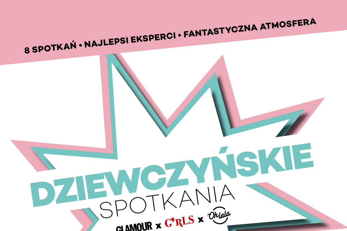 Ruszają Dziewczyńskie Spotkania Glamour x G'rls Room! Zaczynamy od tematu: „Samoakceptacja”