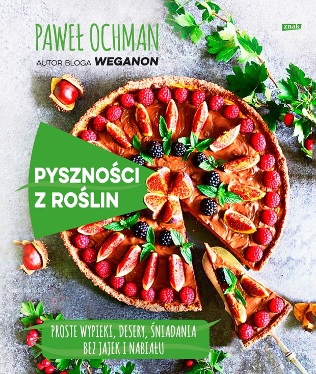 „Pyszności z roślin. Proste wypieki, desery, śniadania bez jajek i nabiału”, Paweł Ochman