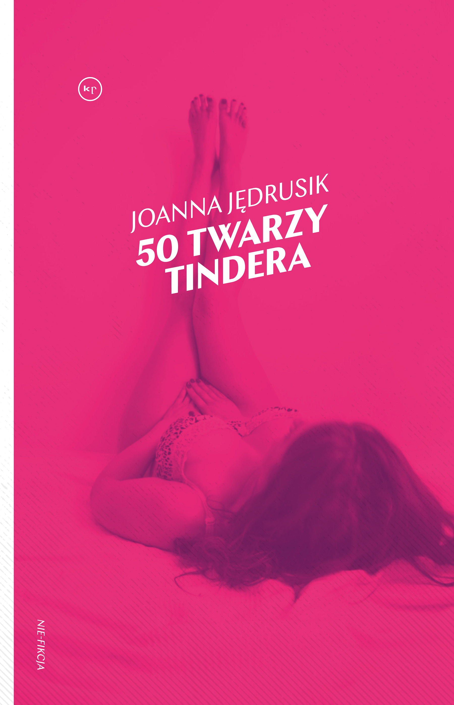 „50 twarzy Tindera” autorstwa Joanny Jędrusik. Książka ukazała się nakładem wydawnictwa Krytyka Polityczna.