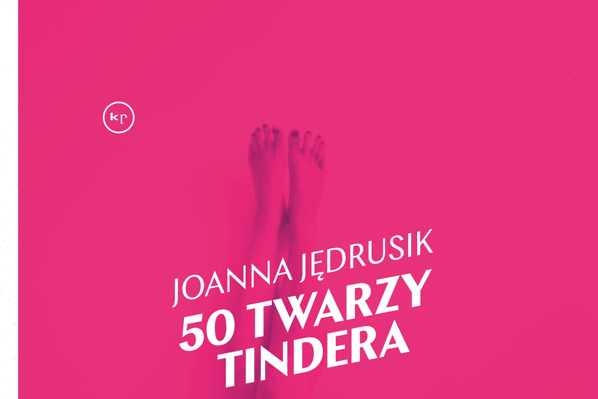„50 twarzy Tindera” autorstwa Joanny Jędrusik. Książka ukazała się nakładem wydawnictwa Krytyka Polityczna.