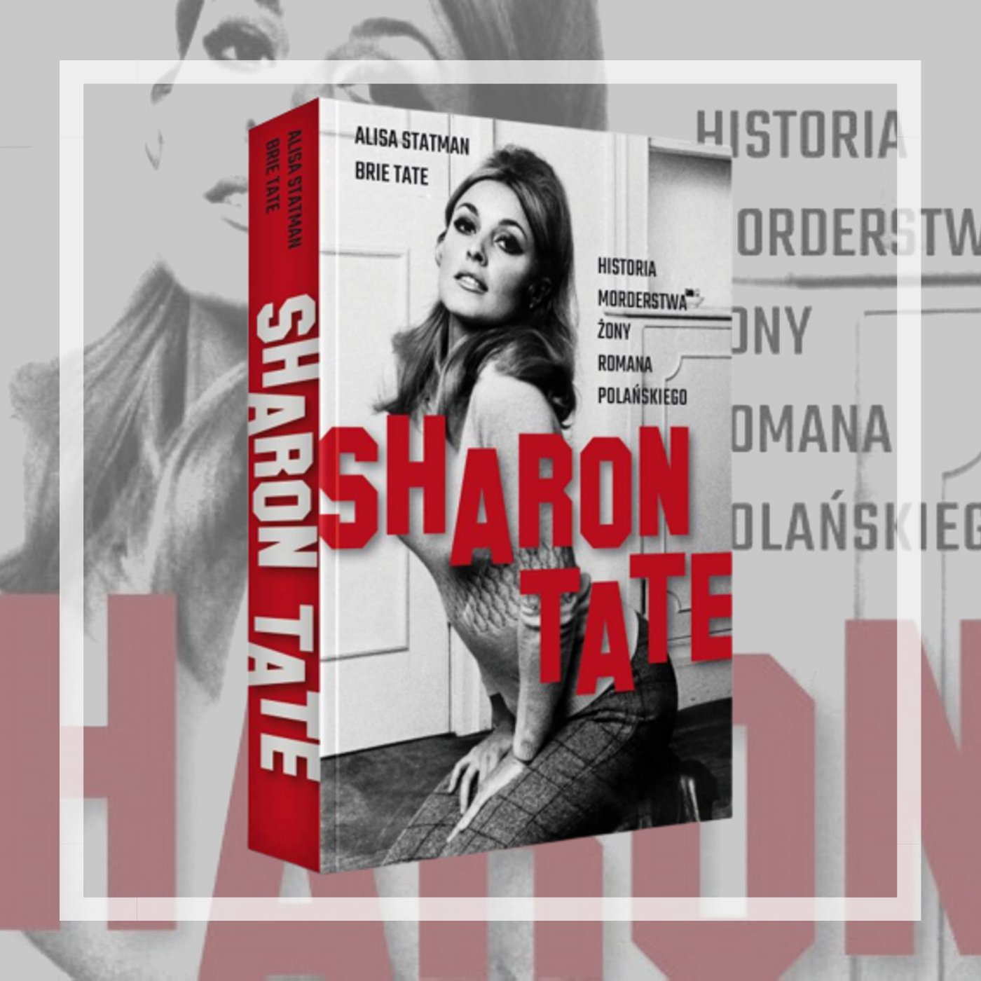 [KSIĄŻKA TYGODNIA] „Sharon Tate. Historia morderstwa żony Romana Polańskiego” autorstwa Alisy Statman i Brie Tate, siostrzenicy aktorki