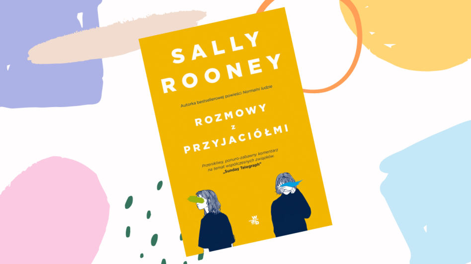 Klub Książkowy Glamour: Nasze czytelniczki przeczytały „Rozmowy z przyjaciółmi” autorstwa Sally Rooney [RECENZJE]