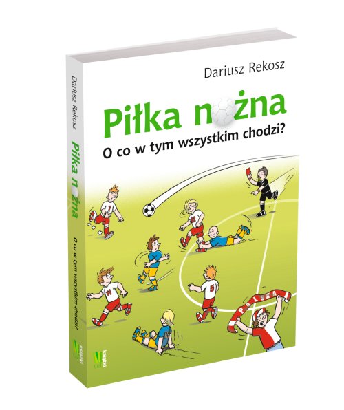 Piłka nożna. O co w tym wszystkim chodzi?