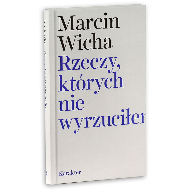 Marcin Wicha: Rzeczy, których nie wyrzuciłem