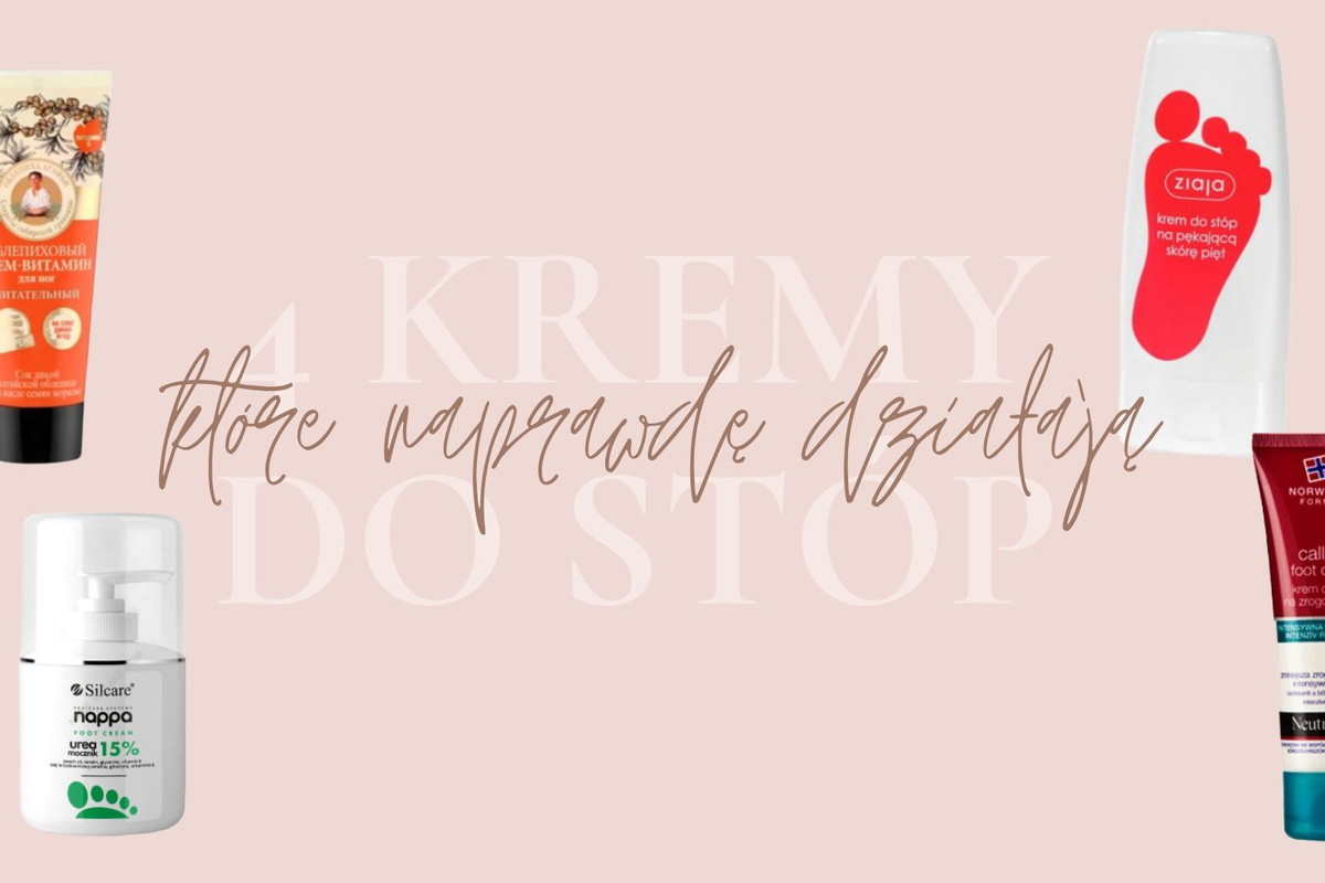 4 kremy do stóp, które naprawdę działają