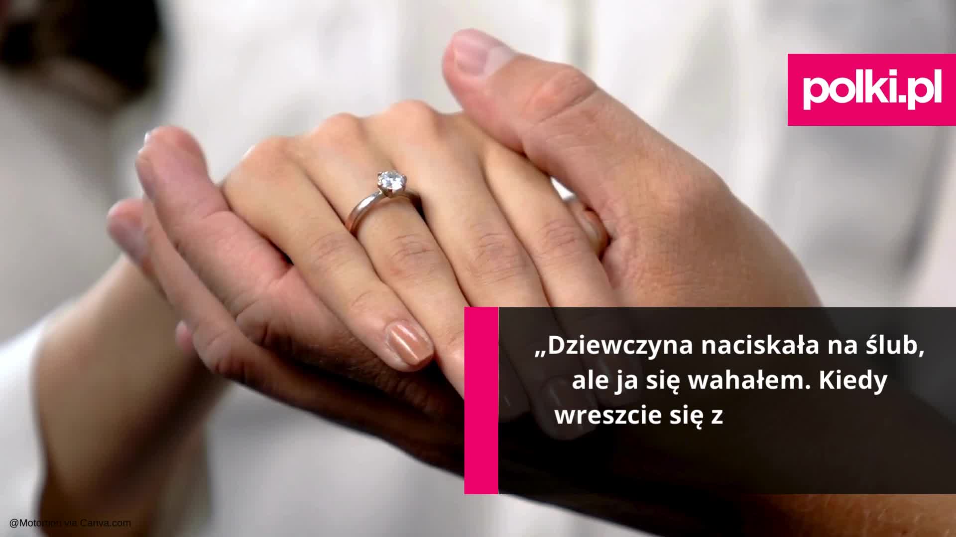 „Dziewczyna naciskała na ślub, ale ja się wahałem. Kiedy wreszcie się zdecydowałem, ona... zerwała zaręczyny" [TS]