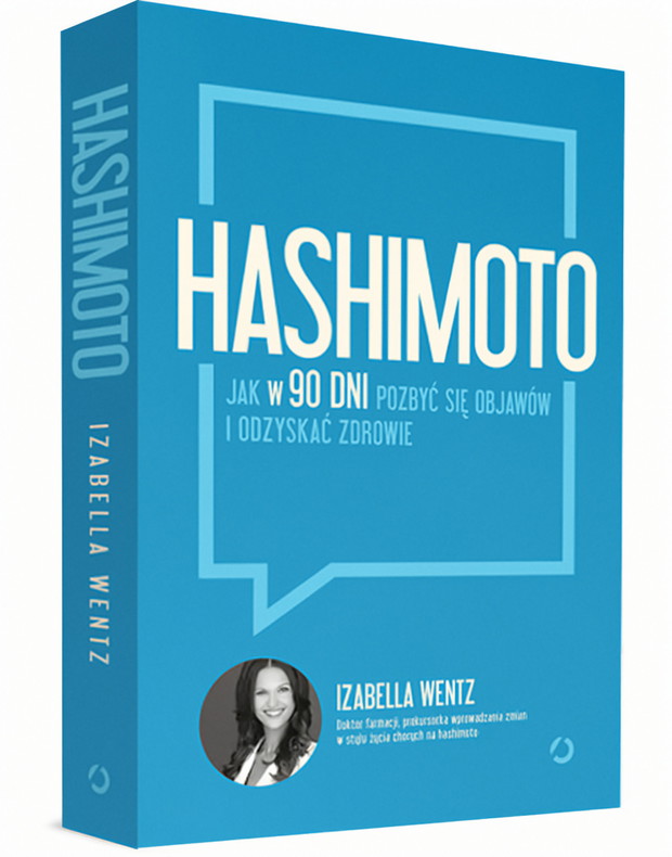 Hashimoto. Jak w 90 dni pozbyć się objawów i odzyskać zdrowie, Izabella Wentz