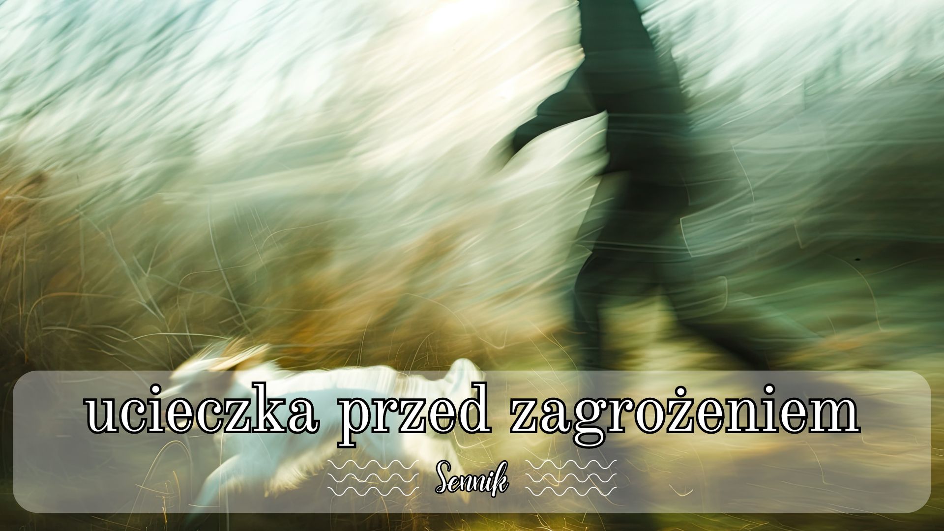 Sennik ucieczka przed niebezpieczeństwem