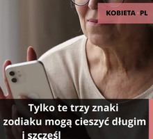 Te 3 znaki zodiaku mogą cieszyć się długim i szczęśliwym życiem