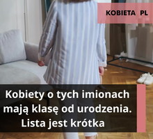 Kobiety o tych imionach mają klasę od urodzenia. Lista jest krótka