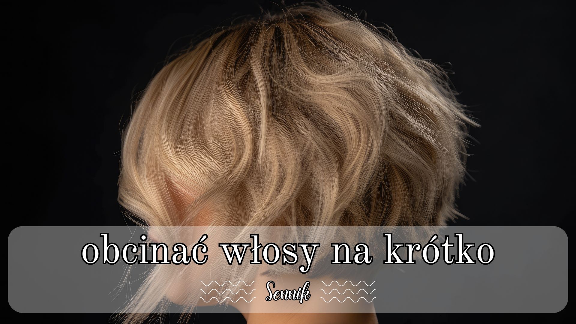 Sennik obcięcie włosów na krótko