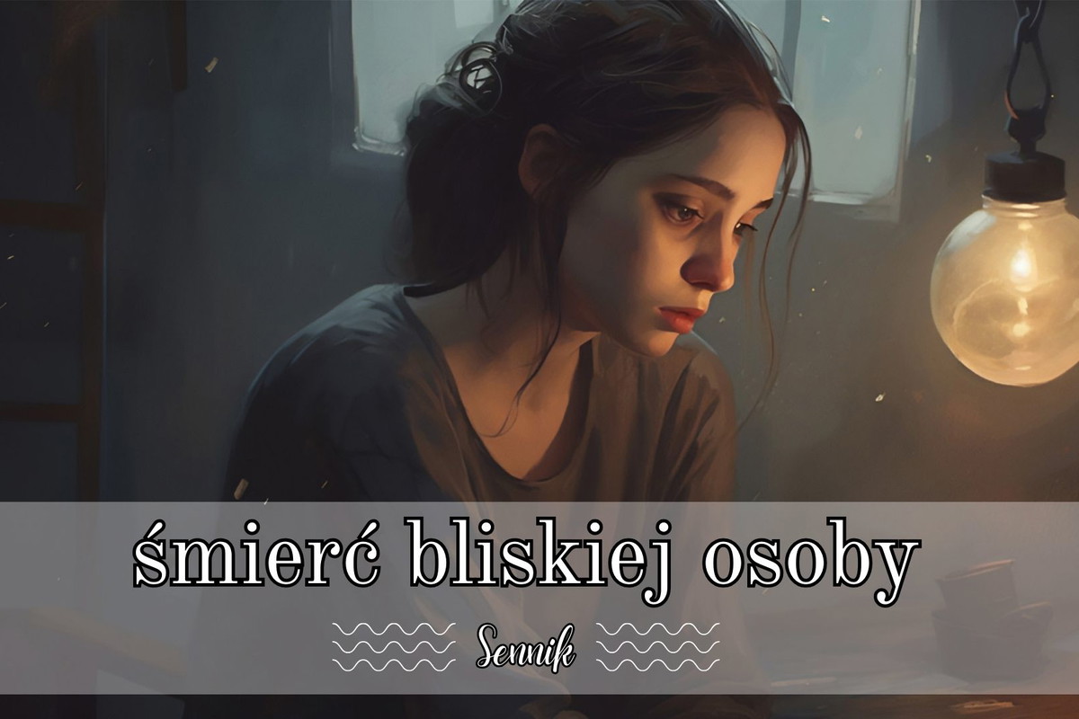 Sennik śmierć bliskiej osoby