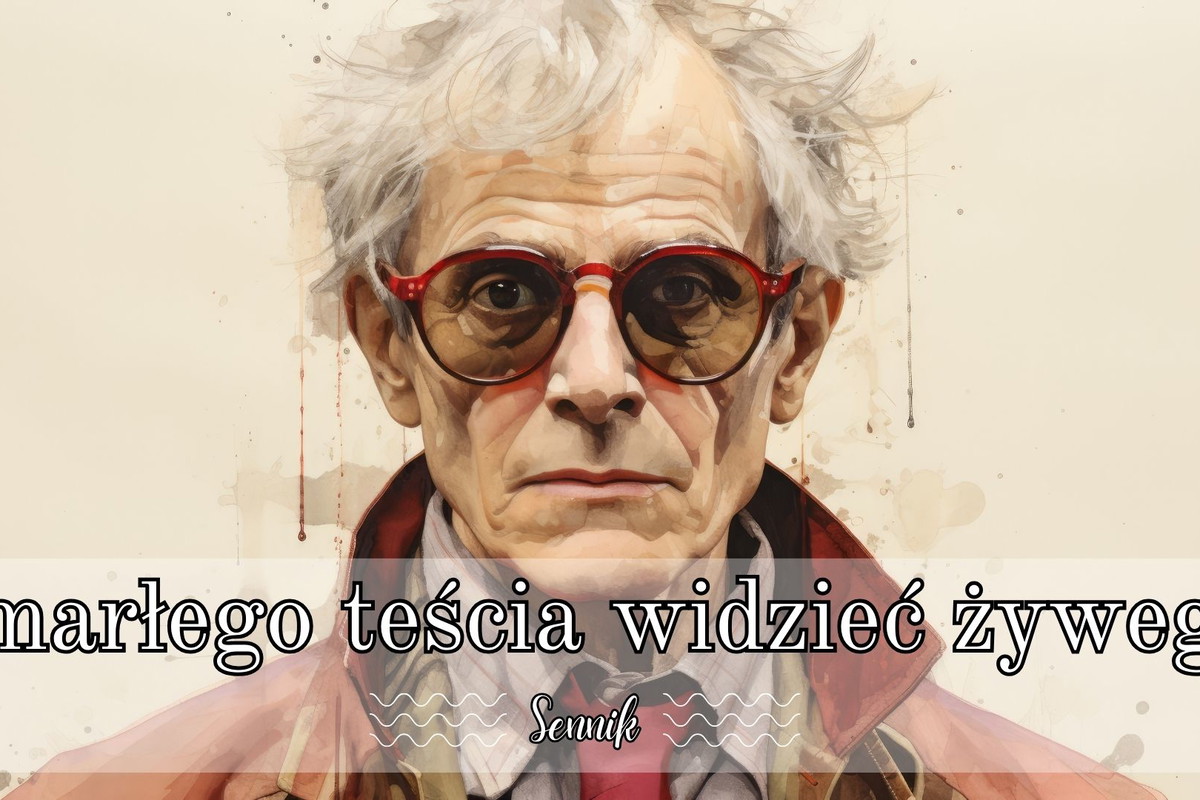 Sennik zmarłego teścia widzieć żywego
