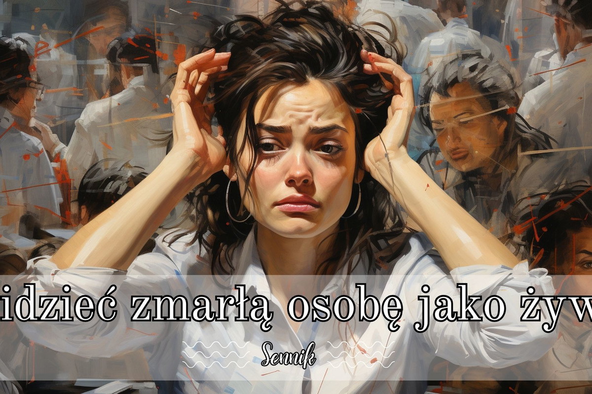 Sennik widzieć zmarłą osobę jako żywą