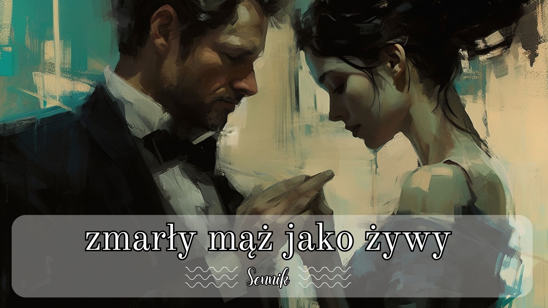 Sennik zmarły mąż jako żywy
