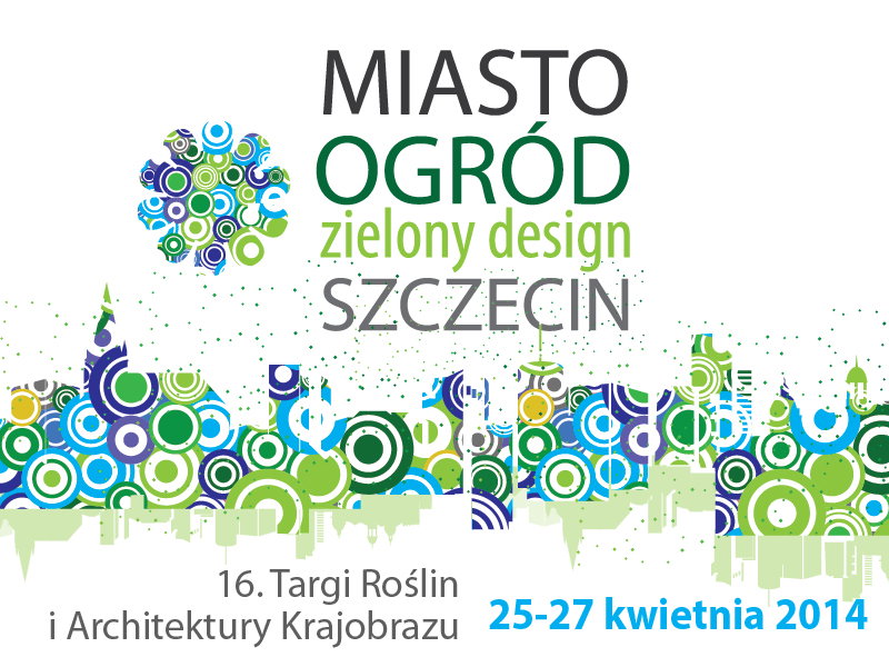 MIASTO OGRÓD – Zielony design 25 – 27.04.2014 w Szczecinie.
