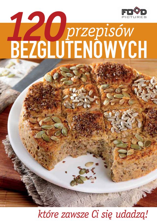 120 przepisów bezglutenowych, które zawsze Ci się udadzą